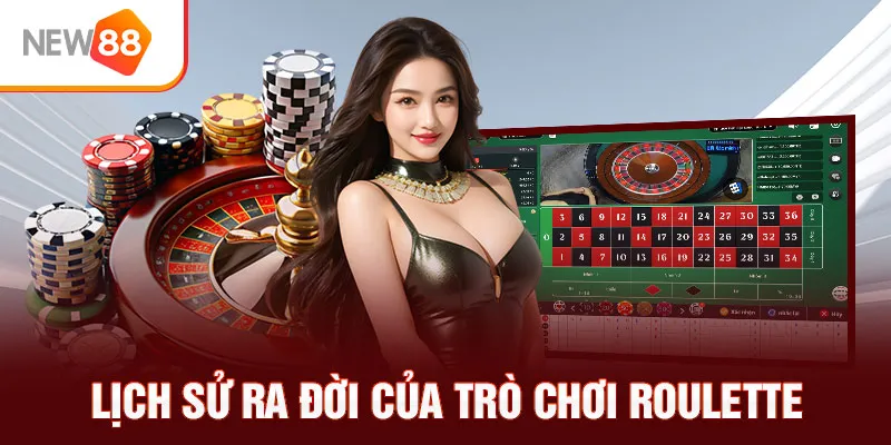 Lịch sử ra đời của trò chơi Roulette