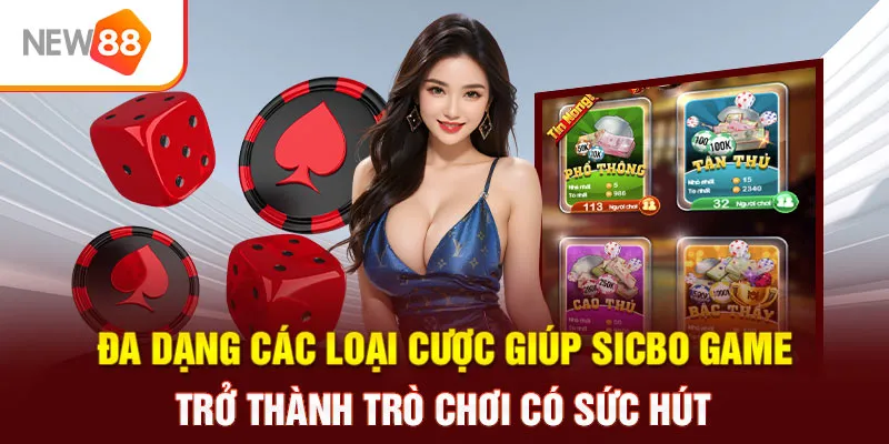 Đa dạng các loại cược giúp Sicbo game trở thành trò chơi có sức hút