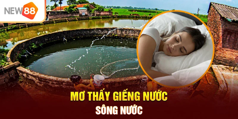 Mơ thấy giếng nước, sông nước