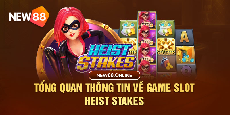 Tổng quan thông tin về Heist Stakes