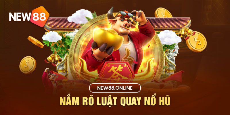 Nắm rõ luật quay Nổ hũ