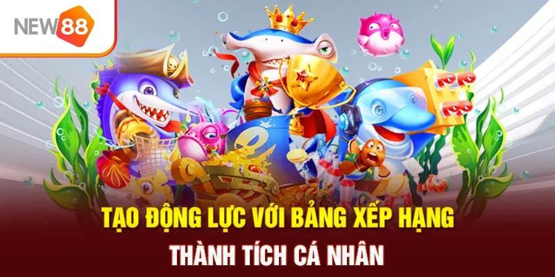 Tạo động lực với bảng xếp hạng thành tích cá nhân