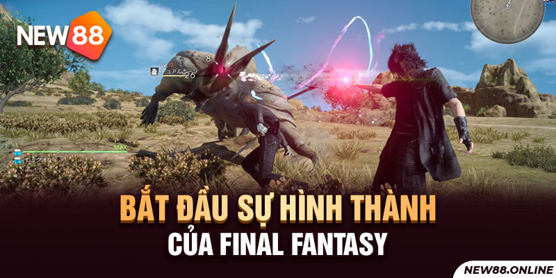 Bắt đầu sự hình thành của Final Fantasy NEW88 