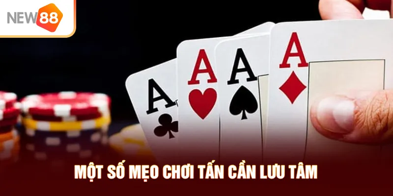 Một số mẹo chơi Tấn cần lưu tâm