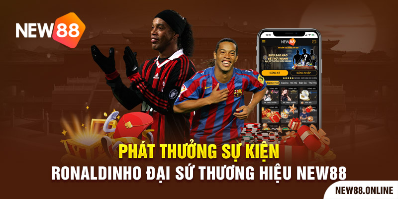 Phát thưởng sự kiện Ronaldinho đại sứ thương hiệu New88