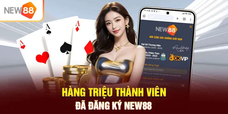 Hàng triệu thành viên đã đăng ký NEW88