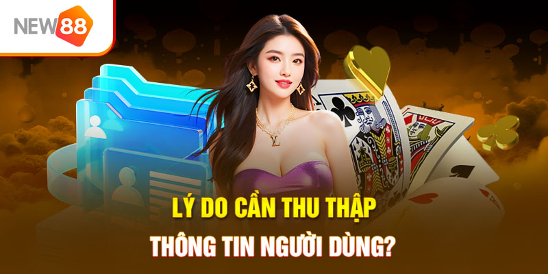 Vì sao cần thu thập thông tin người dùng?