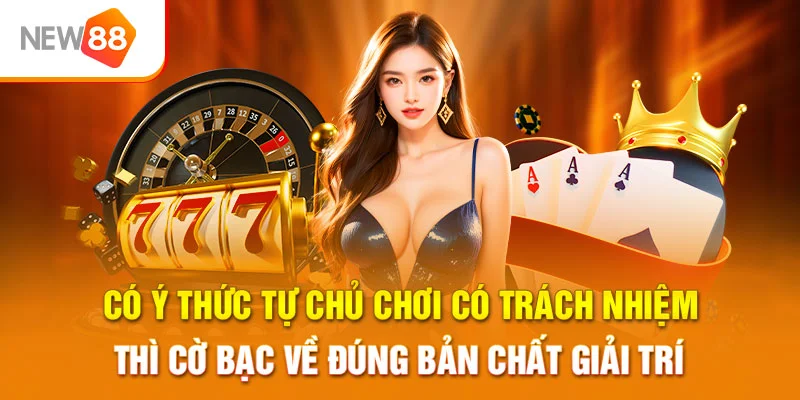 Có ý thức tự chủ chơi có trách nhiệm thì cờ bạc về đúng bản chất giải trí