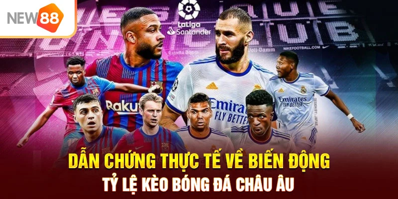 Dẫn chứng thực tế về biến động tỷ lệ kèo bóng đá Châu Âu