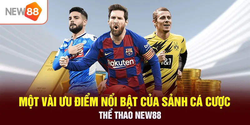 Một vài ưu điểm nổi bật của sảnh cá cược thể thao NEW88