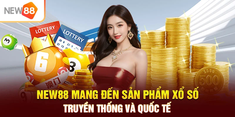 NEW88 mang đến sản phẩm xổ số truyền thống và quốc tế