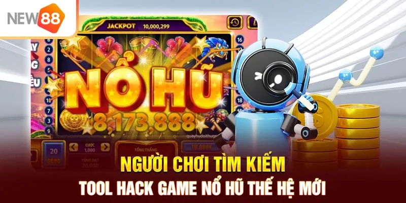 Người chơi tìm kiếm tool hack game nổ hũ thế hệ mới