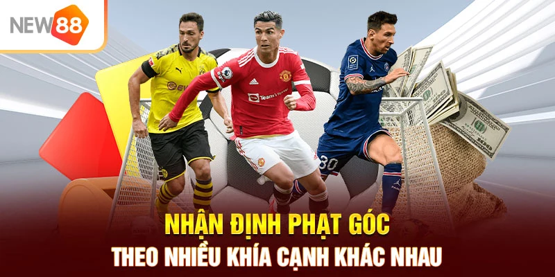 Nhận định phạt góc theo nhiều khía cạnh khác nhau