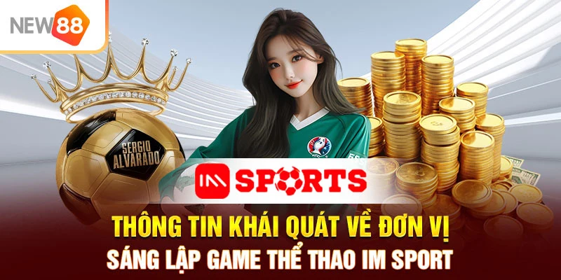 Thông tin khái quát về đơn vị sáng lập game thể thao IM Sport