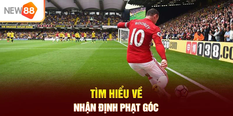 Tìm hiểu về nhận định phạt góc