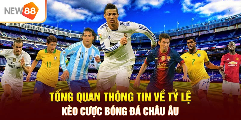 Tổng quan thông tin về tỷ lệ kèo cược bóng đá châu Âu